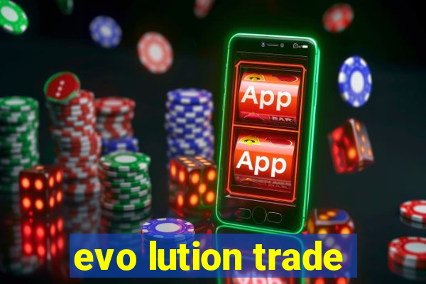 evo lution trade